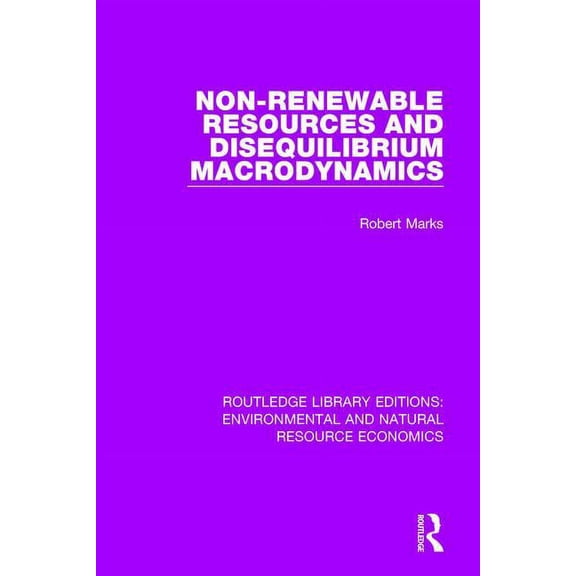 Routledge Library Editions: Environmenta Non-Renewable Resources and Disequilibrium Macrodynamics, (Paperback)