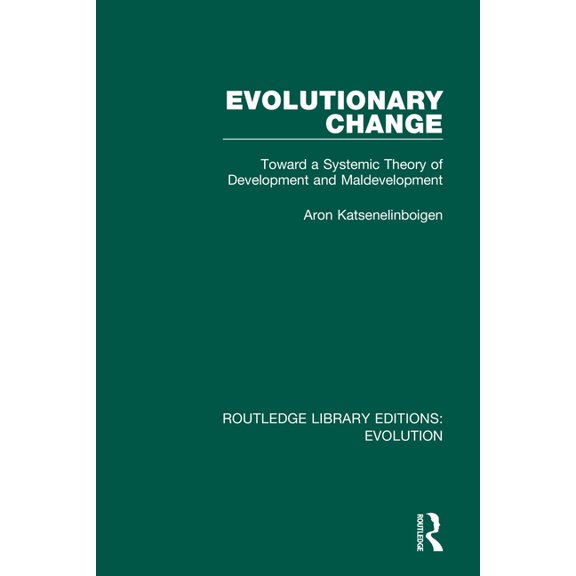 Routledge Library Editions: Evolution Evolutionary Change: Toward a Systemic Theory of Development and Maldevelopment, Book 5, (Hardcover)