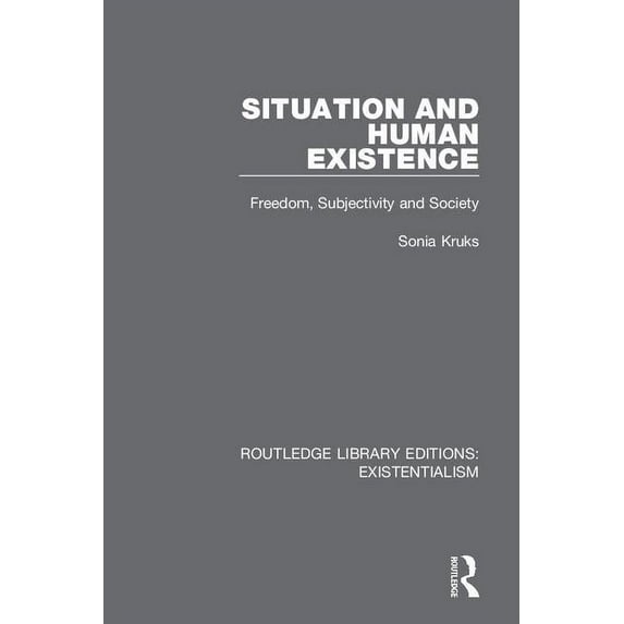 Routledge Library Editions: Existentiali Situation and Human Existence: Freedom, Subjectivity and Society, Book 9, (Hardcover)