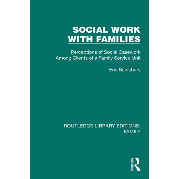 Routledge Library Editions: Family Social Work with Families: Perceptions of Social Casework Among Clients of a Family Service Unit, (Paperback)