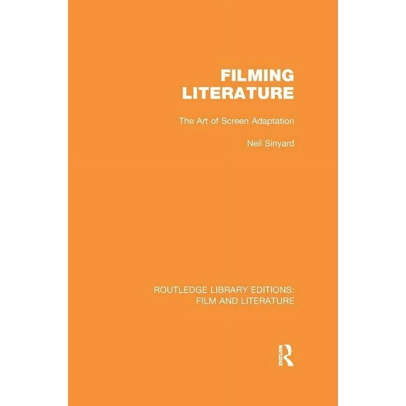 Routledge Library Editions: Film and Lit Filming Literature: The Art of Screen Adaptation, (Paperback)