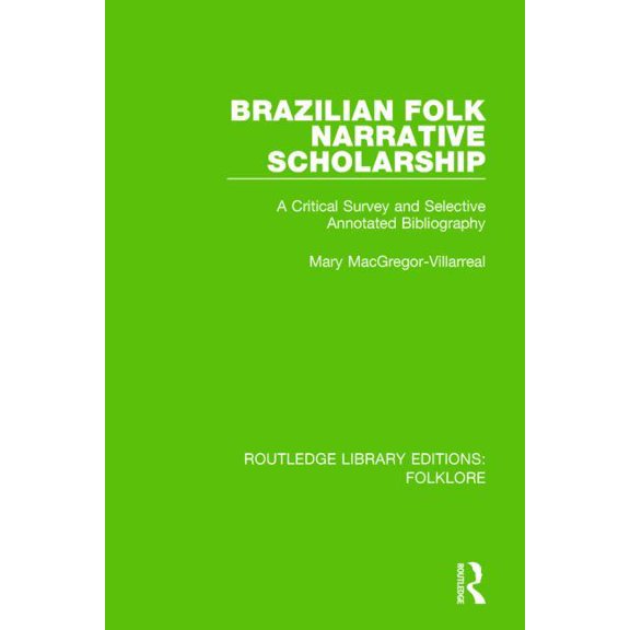 Routledge Library Editions: Folklore Brazilian Folk Narrative Scholarship (RLE Folklore): A Critical Survey and Selective Annotated Bibliography, (Paperback)