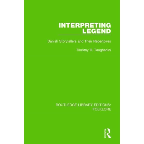 Routledge Library Editions: Folklore Interpreting Legend Pbdirect: Danish Storytellers and Their Repertoires, (Hardcover)