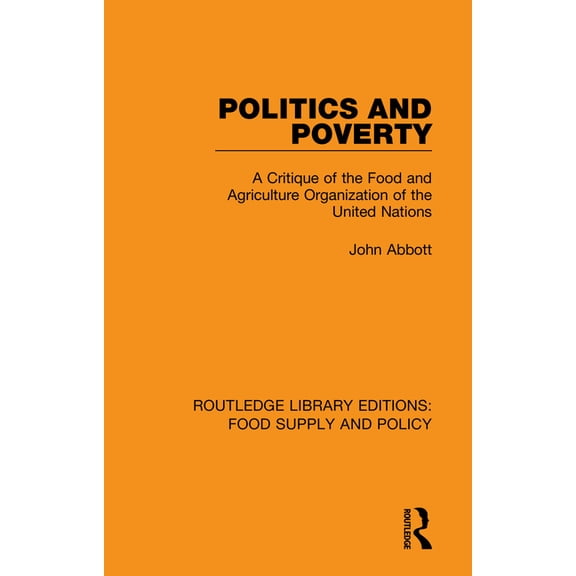 Routledge Library Editions: Food Supply Politics and Poverty: A Critique of the Food and Agriculture Organization of the United Nations, Book 1, (Hardcover)