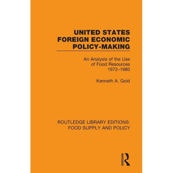 Routledge Library Editions: Food Supply United States Foreign Economic Policy-making: An Analysis of the Use of Food Resources 1972-1980, (Paperback)