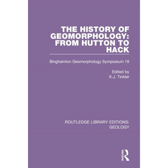 Routledge Library Editions: Geology The History of Geomorphology: From Hutton to Hack: Binghamton Geomorphology Symposium 19, Book 20, (Hardcover)