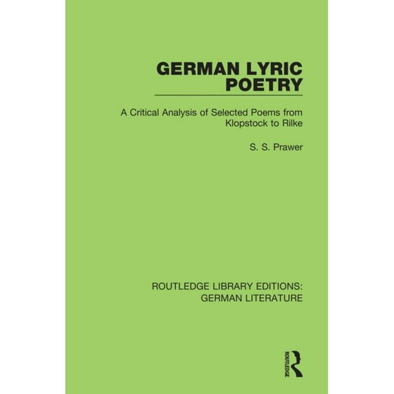 Routledge Library Editions: German Liter German Lyric Poetry: A Critical Analysis of Selected Poems from Klopstock to Rilke, (Paperback)