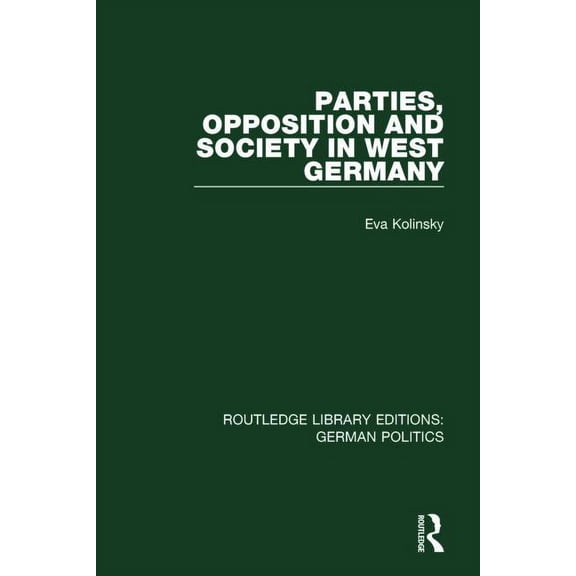 Routledge Library Editions: German Polit Parties, Opposition and Society in West Germany (RLE: German Politics), (Paperback)