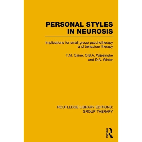 Routledge Library Editions: Group Therapy: Personal Styles in Neurosis: Implications for Small Group Psychotherapy and Behaviour Therapy (Hardcover)