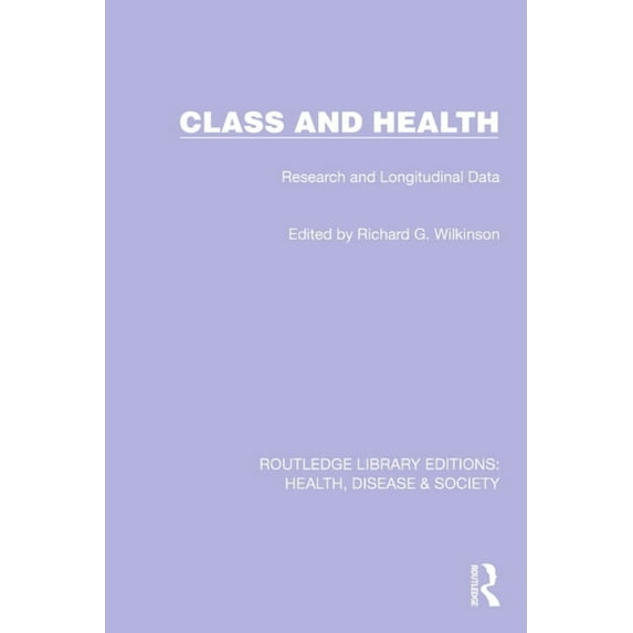 Routledge Library Editions: Health, Dise Class and Health: Research and Longitudinal Data, (Paperback)