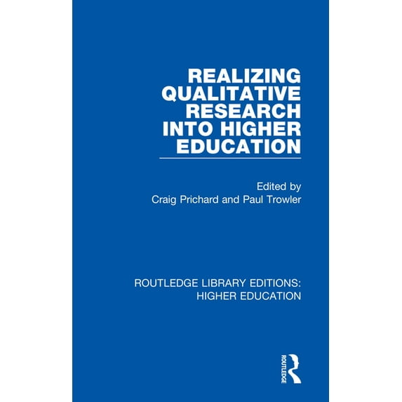 Routledge Library Editions: Higher Educa Realizing Qualitative Research into Higher Education, (Paperback)