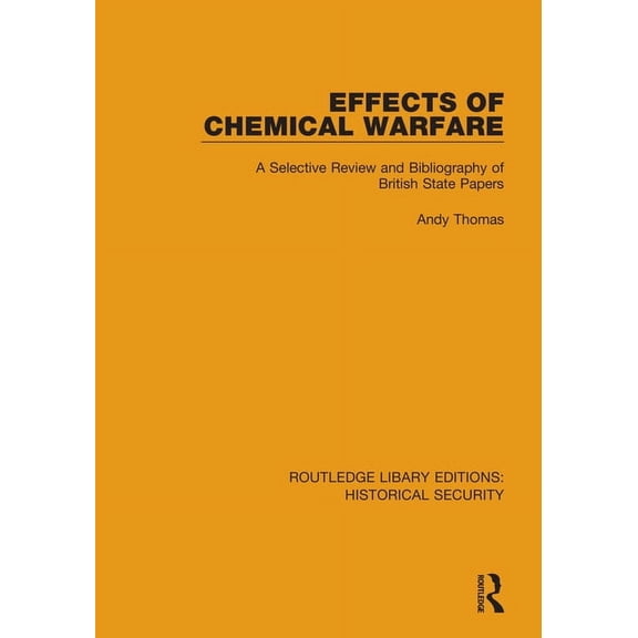 Routledge Library Editions: Historical S Effects of Chemical Warfare: A Selective Review and Bibliography of British State Papers, (Paperback)