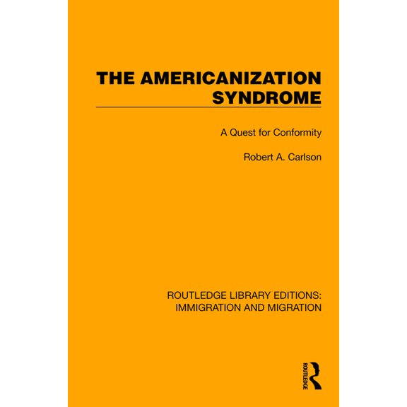 Routledge Library Editions: Immigration The Americanization Syndrome: A Quest for Conformity, (Hardcover)