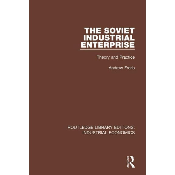Routledge Library Editions: Industrial E The Soviet Industrial Enterprise: Theory and Practice, Book 32, (Hardcover)