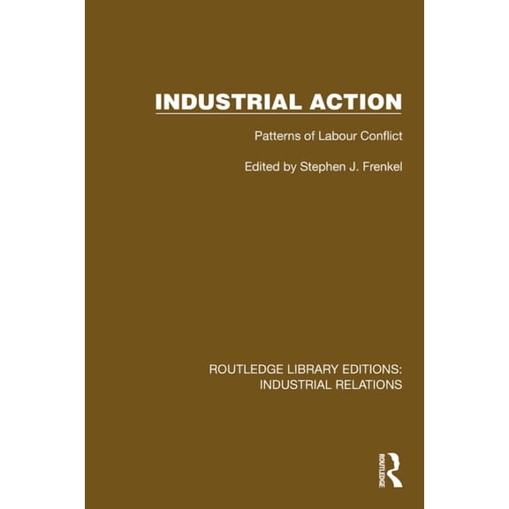 Routledge Library Editions: Industrial R Industrial Action: Patterns of Labour Conflict, (Hardcover)