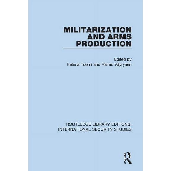 Routledge Library Editions: Internationa Militarization and Arms Production, (Paperback)