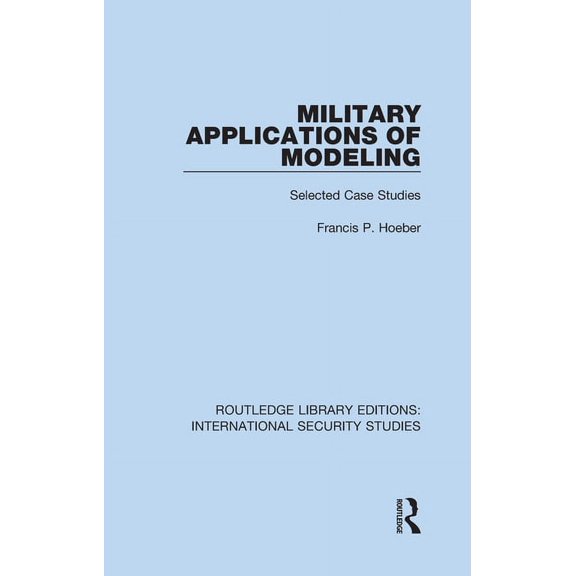 Routledge Library Editions: Internationa Military Applications of Modeling: Selected Case Studies, Book 13, (Hardcover)