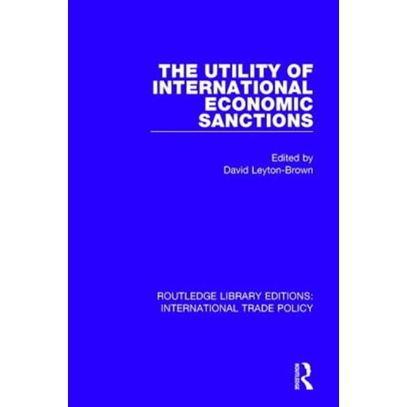 Pre-Owned Routledge Library Editions: Internationa The Utility of International Economic Sanctions, (Paperback)