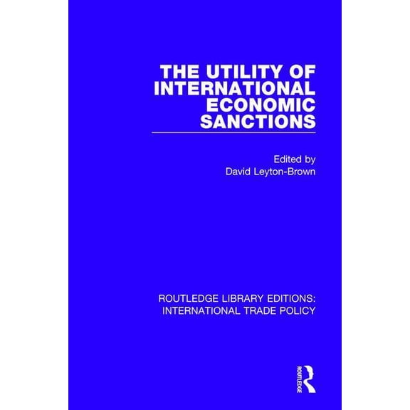 Routledge Library Editions: Internationa The Utility of International Economic Sanctions, Book 32, (Hardcover)