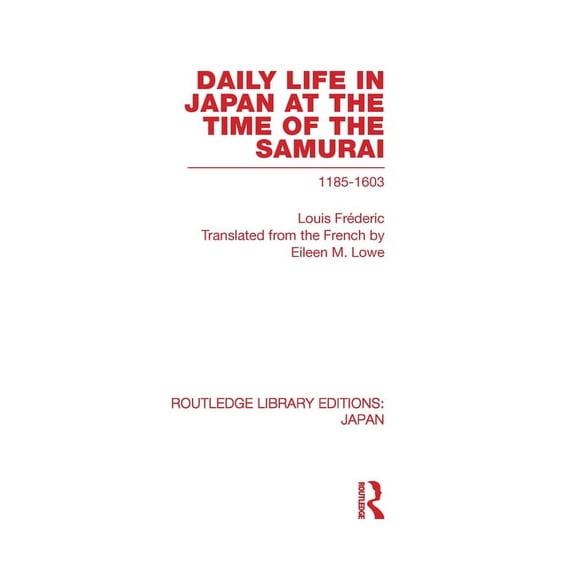 Routledge Library Editions: Japan Daily Life in Japan: At The Time of the Samurai, 1185-1603, (Hardcover)