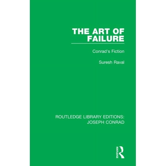 Routledge Library Editions: Joseph Conra The Art of Failure: Conrad's Fiction, Book 20, (Hardcover)