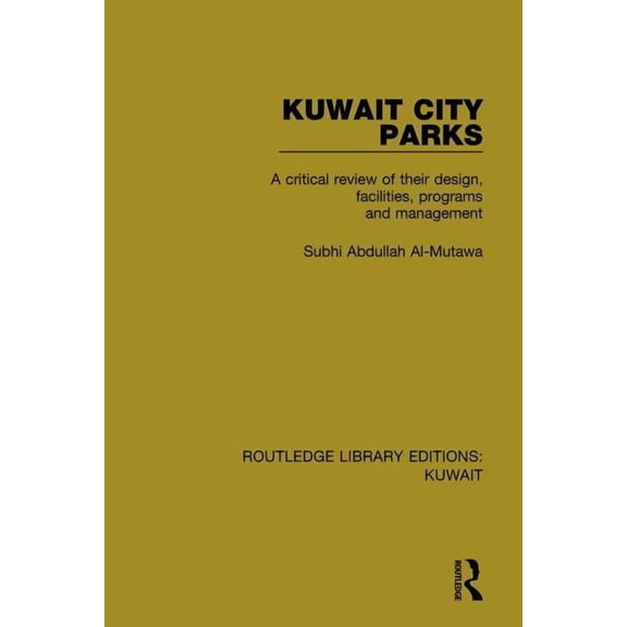 Routledge Library Editions: Kuwait Kuwait City Parks: A Critical Review of their Design, Facilities, Programs and Management, Book 3, (Paperback)
