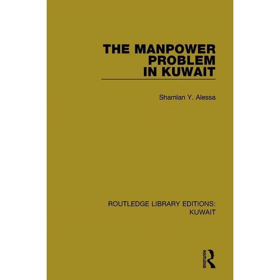 Routledge Library Editions: Kuwait The Manpower Problem in Kuwait, Book 5, (Paperback)