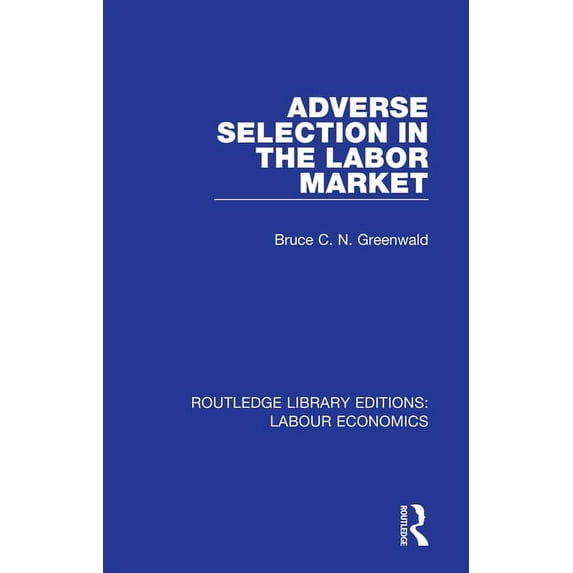 Routledge Library Editions: Labour Econo Adverse Selection in the Labor Market, Book 7, (Hardcover)