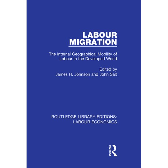 Routledge Library Editions: Labour Econo Labour Migration: The Internal Geographical Mobility of Labour in the Developed World, Book 10, (Hardcover)