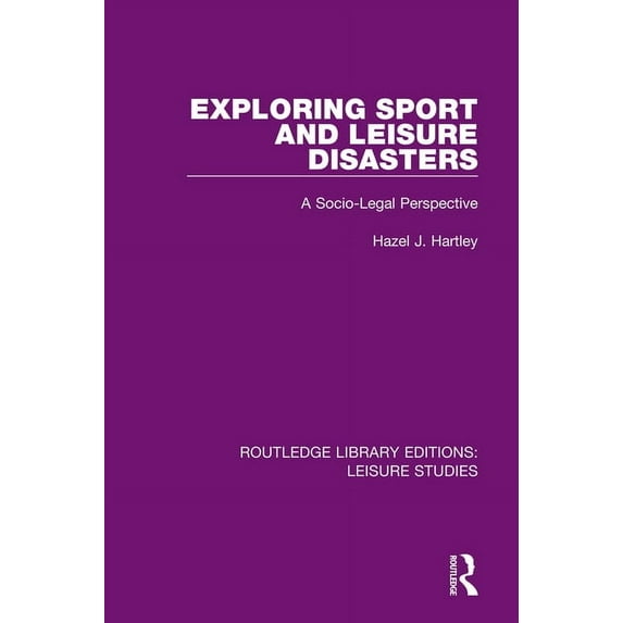 Routledge Library Editions: Leisure Stud Exploring Sport and Leisure Disasters: A Socio-Legal Perspective, (Paperback)