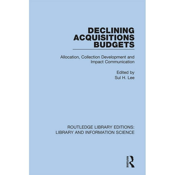 Routledge Library Editions: Library and Declining Acquisitions Budgets: Allocation, Collection Development, and Impact Communication, Book 26, (Hardcover)