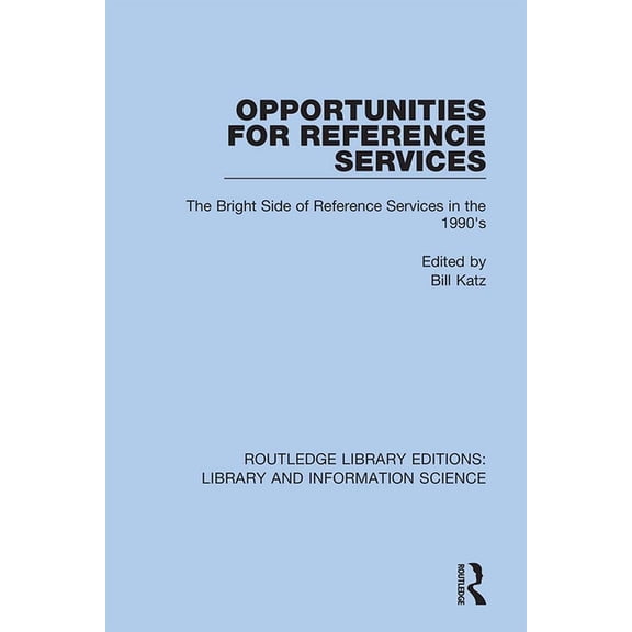 Routledge Library Editions: Library and Opportunities for Reference Services: The Bright Side of Reference Services in the 1990's, Book 64, (Hardcover)