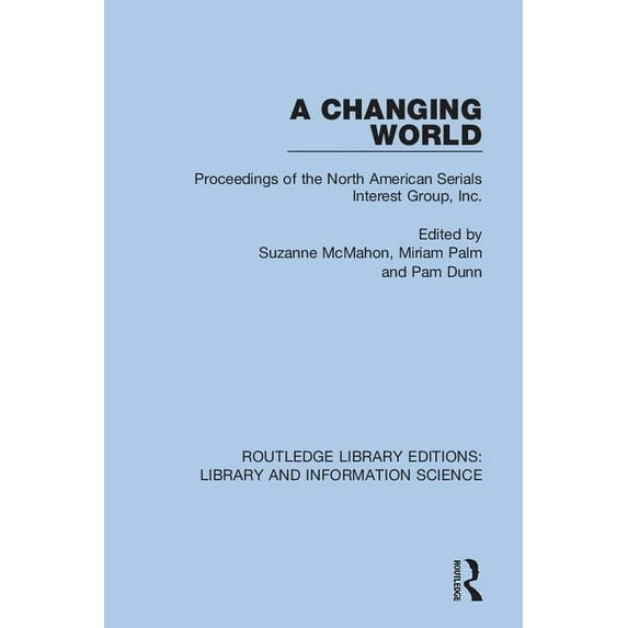 Routledge Library Editions: Library and A Changing World: Proceedings of the North American Serials Interest Group, Inc., (Paperback)