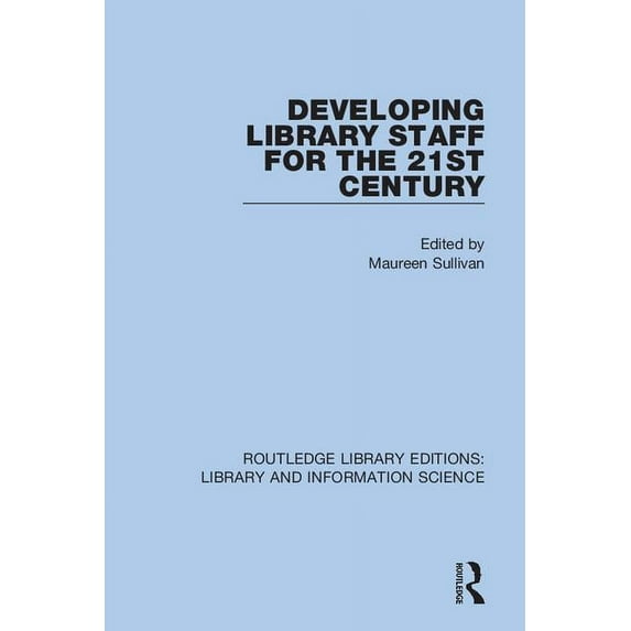 Routledge Library Editions: Library and Developing Library Staff for the 21st Century, (Paperback)
