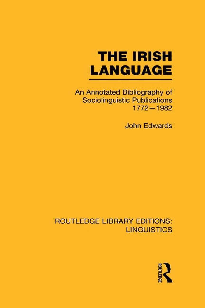 Routledge Library Editions: Linguistics The Irish Language: An Annotated Bibliography of Sociolinguistic Publications 1772-1982, (Hardcover)