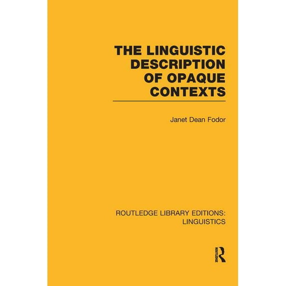 Routledge Library Editions: Linguistics The Linguistic Description of Opaque Contexts (RLE Linguistics A: General Linguistics), (Paperback)