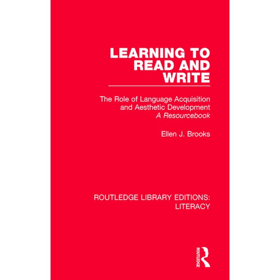Routledge Library Editions: Literacy Learning to Read and Write: The Role of Language Acquisition and Aesthetic Development: A Resourcebook, (Paperback)