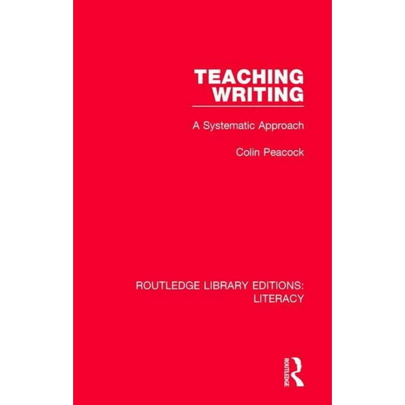 Routledge Library Editions: Literacy Teaching Writing: A Systematic Approach, (Hardcover)