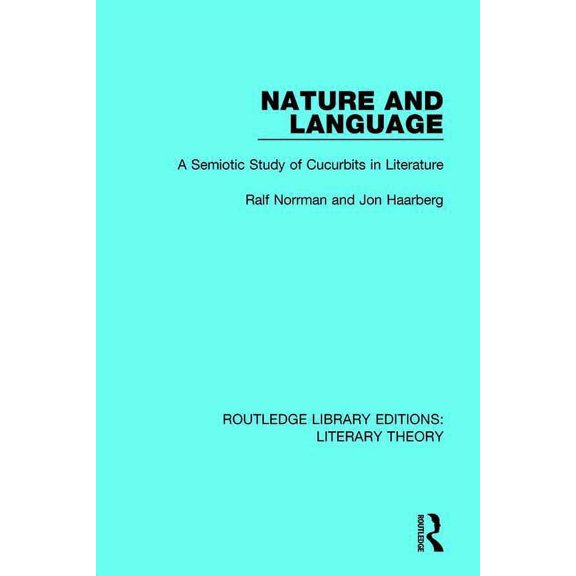 Routledge Library Editions: Literary The Nature and Language: A Semiotic Study of Cucurbits in Literature, Book 18, (Paperback)