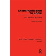 Routledge Library Editions Logic An Introduction to Logic The Criticism of Arguments, Book 3, Hardcover