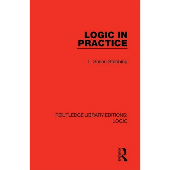 Routledge Library Editions: Logic Logic in Practice, (Paperback)