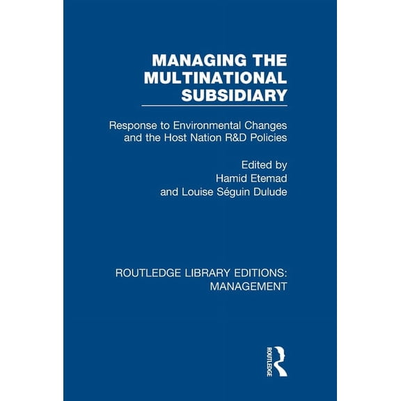 Routledge Library Editions: Management Managing the Multinational Subsidiary: Response to Environmental Changes and the Host Nation R&d Policies, (Hardcover)