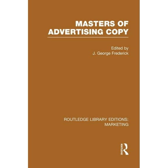 Routledge Library Editions: Marketing Masters of Advertising Copy (RLE Marketing), (Paperback)