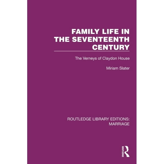 Routledge Library Editions: Marriage Family Life in the Seventeenth Century: The Verneys of Claydon House, (Hardcover)