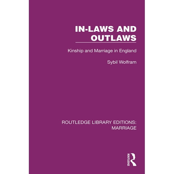 Routledge Library Editions: Marriage In-Laws and Outlaws: Kinship and Marriage in England, (Paperback)