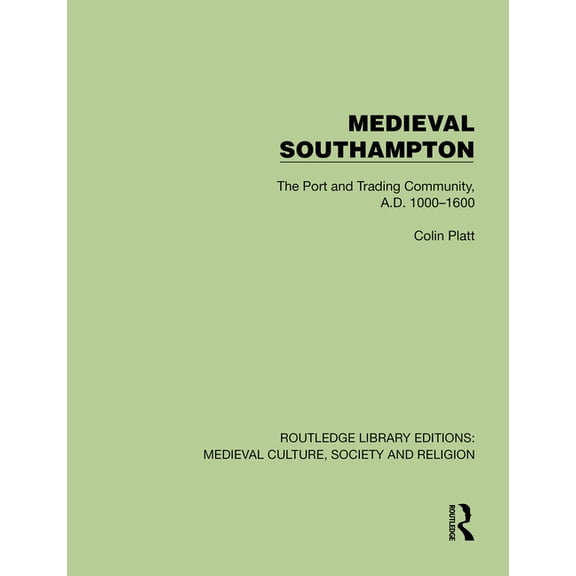 Routledge Library Editions: Medieval Cul Medieval Southampton: The Port and Trading Community, A.D. 1000-1600, (Hardcover)