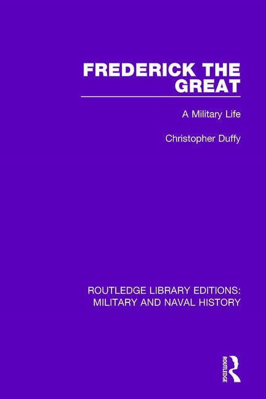 Paperback Library Editions Routledge Library Editions: Military and Frederick the Great: A ...