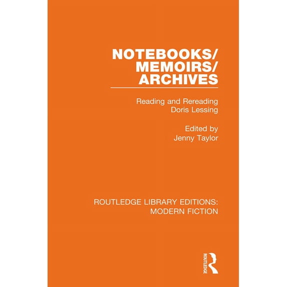Routledge Library Editions: Modern Ficti Notebooks/Memoirs/Archives: Reading and Rereading Doris Lessing, Book 24, (Hardcover)