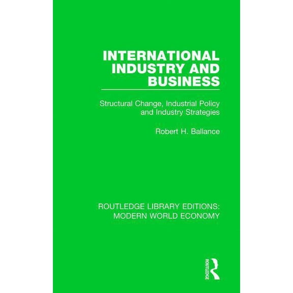 Routledge Library Editions: Modern World International Industry and Business: Structural Change, Industrial Policy and Industry Strategies, Book 1, (Hardcover)