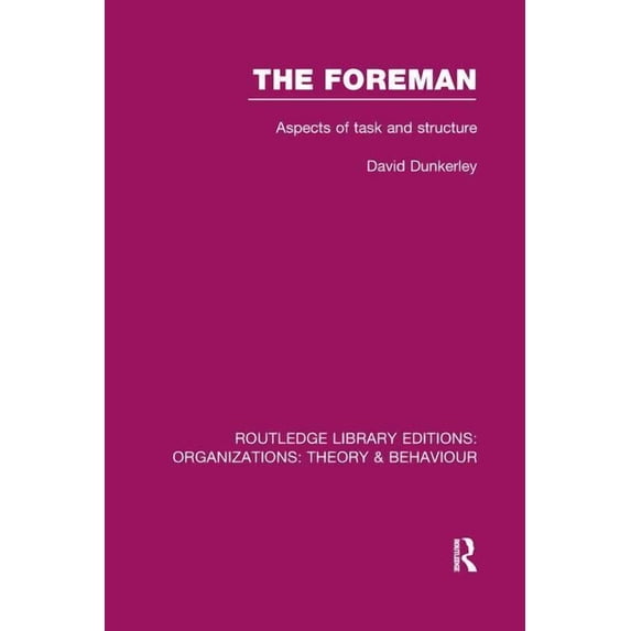 Routledge Library Editions: Organization The Foreman (RLE: Organizations): Aspects of Task and Structure, (Paperback)
